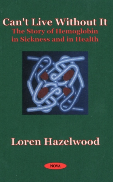 Can't Live Without It : The Story of Hemoglobin in Sickness & in Health, Hardback Book