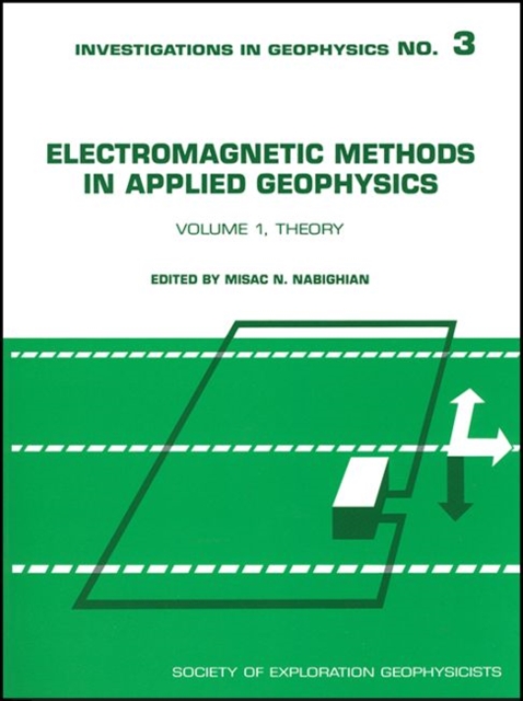 Electromagnetic Methods in Applied Geophysics, Volume 1 : Theory, Paperback / softback Book