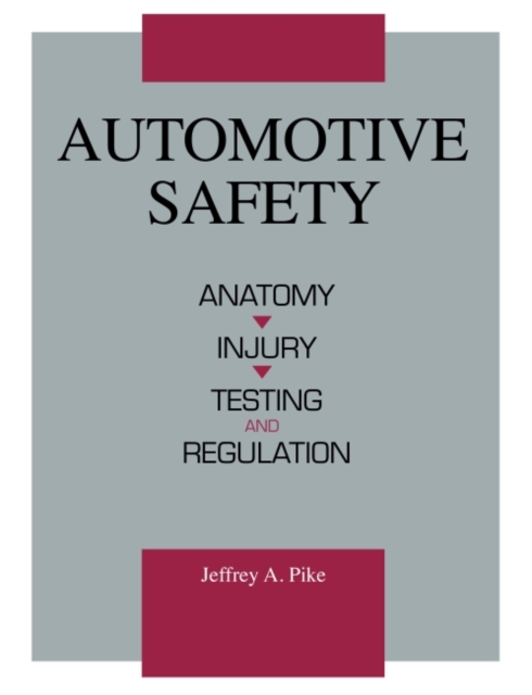 Automotive Safety : Anatomy, Injury, Testing and Regulation, Hardback Book