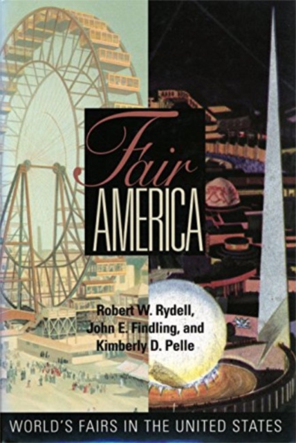 Fair America : World'S Fairs in the United States, Paperback / softback Book