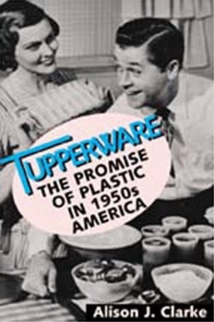 Tupperware : The Promise of Plastic in 1950's America, Hardback Book