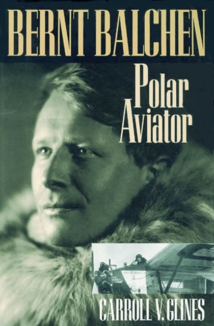 Bernt Balchen : Polar Aviator, Paperback / softback Book