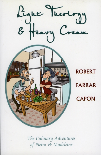 Light Theology and Heavy Cream : The Culinary Adventures of Pietro and Madeline, Paperback / softback Book