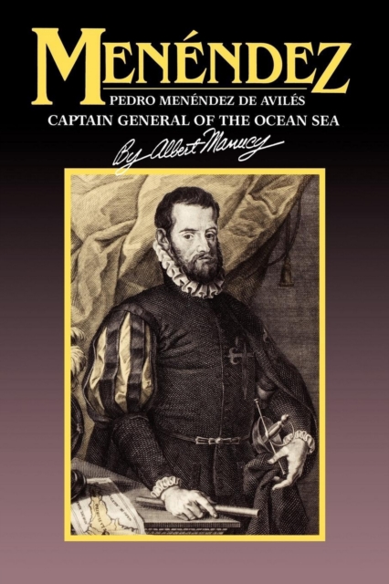 Menendez : Pedro Menendez de Aviles, Captain General of the Ocean Sea, Paperback / softback Book