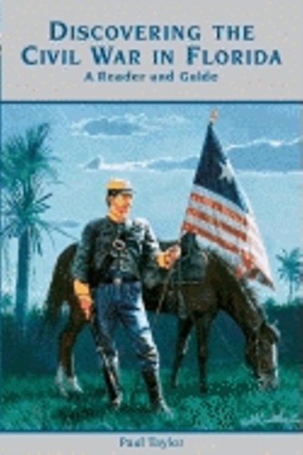 Discovering the Civil War in Florida : A Reader and Guide, Hardback Book
