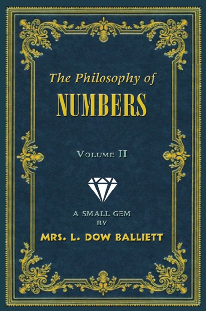 The Philosophy of Numbers Volume II : A Small Gem by Mrs. L. Dow Balliett, Paperback / softback Book
