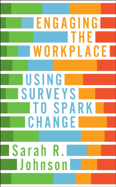 Engaging the Workplace : Using Surveys to Spark Change, Paperback / softback Book