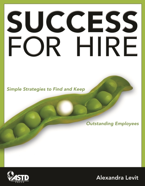 Success for Hire : Simple Strategies to Find and Keep Outstanding Employees, Paperback / softback Book