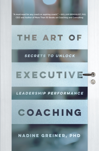 The Art of Executive Coaching : Secrets to Unlock Leadership Performance, EPUB eBook