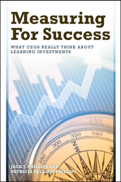 Measuring for Success : What CEOs Really Think About Learning Investments, Paperback / softback Book