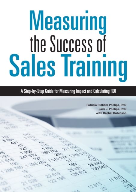 Measuring the Success of Sales Training : A Step-by-Step Guide for Measuring Impact and Calculating ROI, Paperback / softback Book