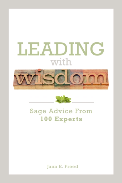 Leading With Wisdom : Sage Advice from 100 Experts, Paperback / softback Book