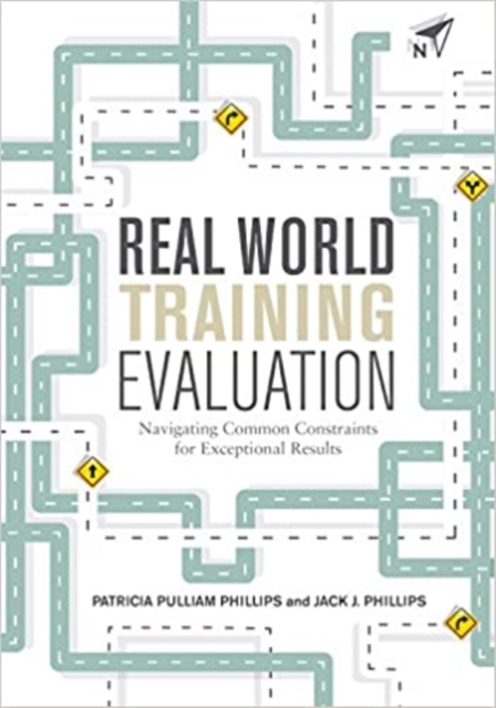 Real World Training Evaluation : Navigating Common Constraints for Exceptional Results, Paperback / softback Book