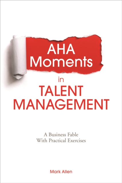 AHA Moments in Talent Management : A Business Fable with Practical Exercises, Paperback / softback Book