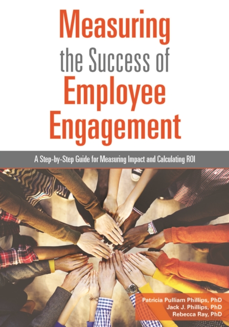 Measuring the Success of Employee Engagement : A Step-by-Step Guide for Measuring Impact and Calculating ROI, Paperback / softback Book
