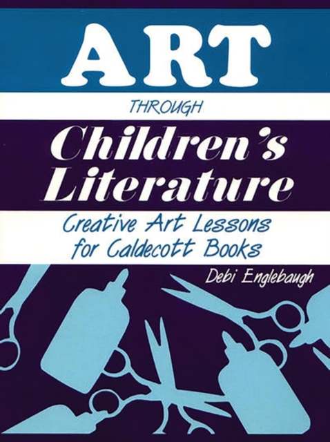 Art Through Children's Literature : Creative Art Lessons for Caldecott Books, Paperback / softback Book