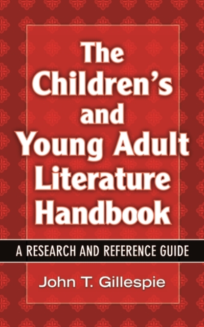 The Children's and Young Adult Literature Handbook : A Research and Reference Guide, Hardback Book