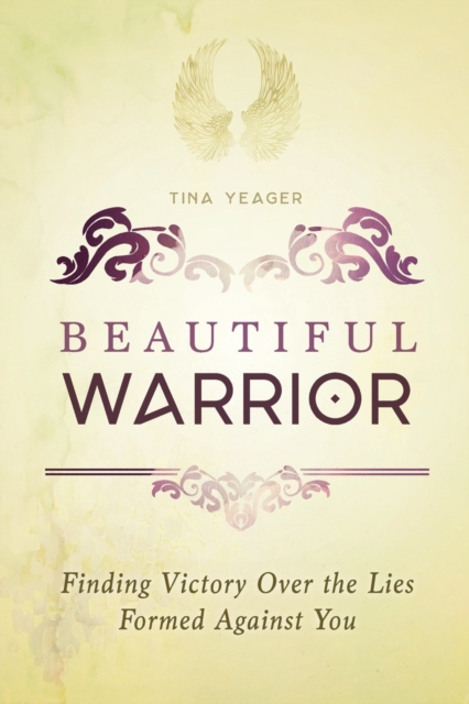 Beautiful Warrior : Finding Victory Over the Lies Formed Against You, Paperback / softback Book