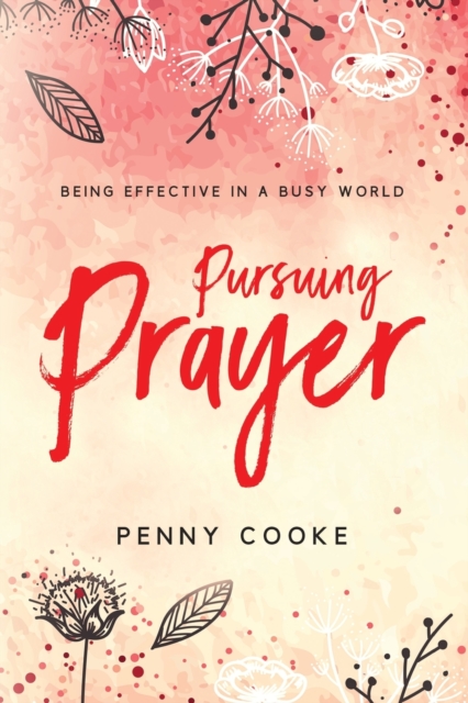 Pursuing Prayer : Being Effective in a Busy World, Paperback / softback Book