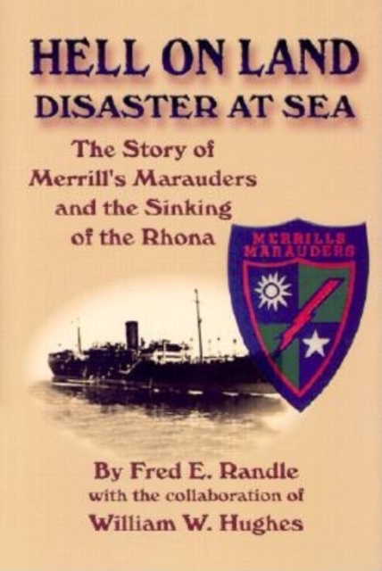 Hell on Land Disaster at Sea : The Story of Merrill's Marauders and the Sinking of the Rhona, Hardback Book
