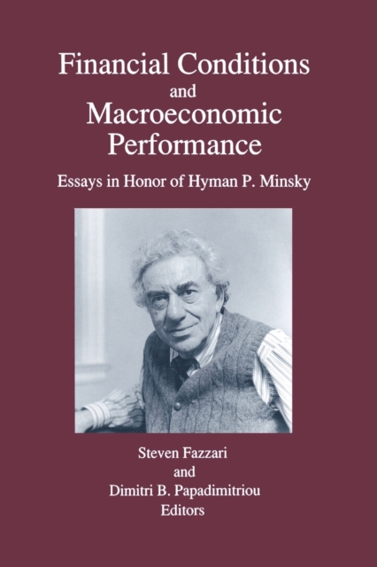 Financial Conditions and Macroeconomic Performance : Essays in Honor of Hyman P.Minsky, Paperback / softback Book