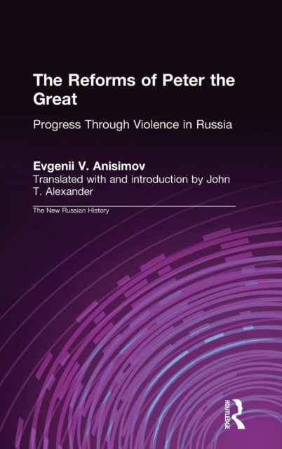 The Reforms of Peter the Great : Progress Through Violence in Russia, Hardback Book