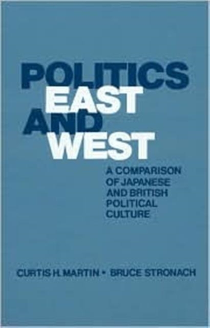 Politics East and West: A Comparison of Japanese and British Political Culture : A Comparison of Japanese and British Political Culture, Paperback / softback Book