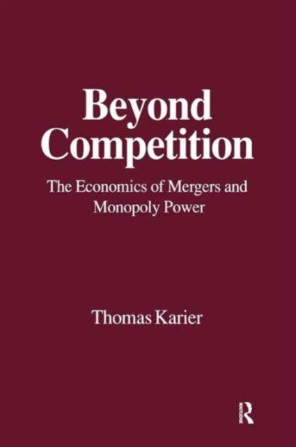 Beyond Competition : Economics of Mergers and Monopoly Power, Paperback / softback Book