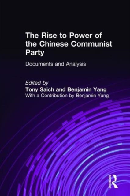 The Rise to Power of the Chinese Communist Party : Documents and Analysis, Hardback Book