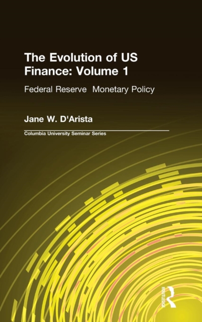 The Evolution of US Finance: v. 1: Federal Reserve Monetary Policy, 1915-35, Hardback Book