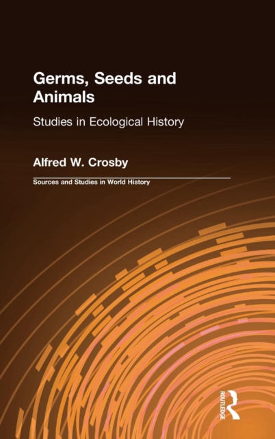 Germs, Seeds and Animals: : Studies in Ecological History, Hardback Book