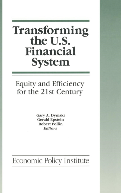 Transforming the U.S. Financial System: An Equitable and Efficient Structure for the 21st Century : An Equitable and Efficient Structure for the 21st Century, Hardback Book