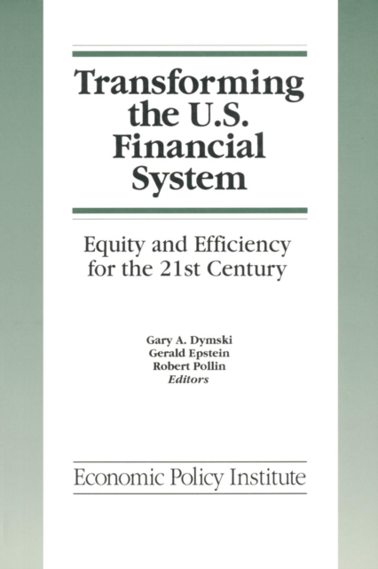 Transforming the U.S. Financial System: An Equitable and Efficient Structure for the 21st Century : An Equitable and Efficient Structure for the 21st Century, Paperback / softback Book