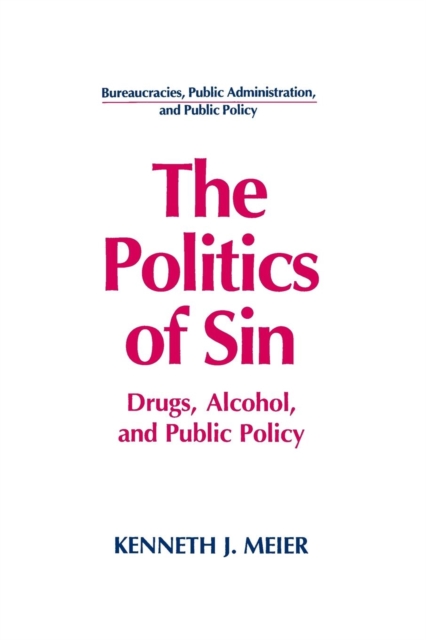 The Politics of Sin : Drugs, Alcohol and Public Policy, Paperback / softback Book