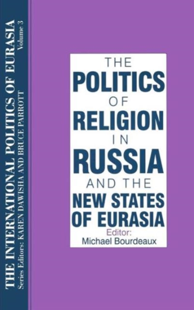 The International Politics of Eurasia: v. 3: The Politics of Religion in Russia and the New States of Eurasia, Hardback Book