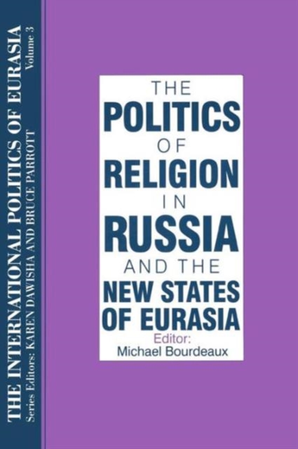 The International Politics of Eurasia: v. 3: The Politics of Religion in Russia and the New States of Eurasia, Paperback / softback Book