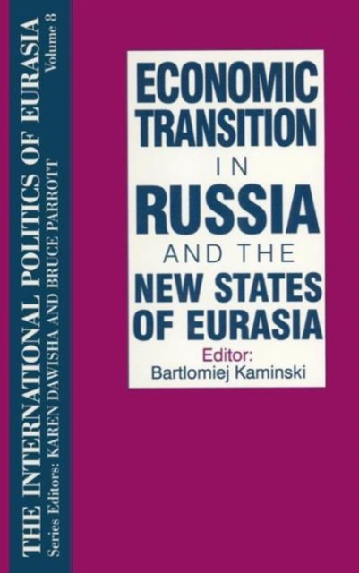 The International Politics of Eurasia: v. 8: Economic Transition in Russia and the New States of Eurasia, Hardback Book
