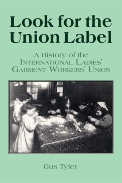 Look for the Union Label : History of the International Ladies' Garment Workers' Union, Paperback / softback Book