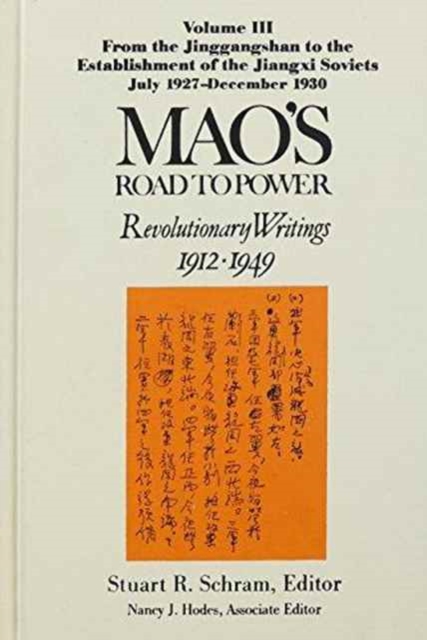 Mao's Road to Power: Revolutionary Writings, 1912-49: v. 3: From the Jinggangshan to the Establishment of the Jiangxi Soviets, July 1927-December 1930 : Revolutionary Writings, 1912-49, Hardback Book