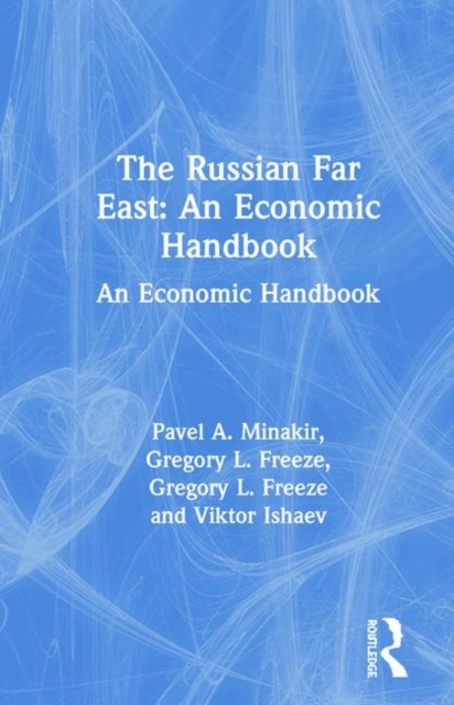 The Russian Far East: An Economic Handbook : An Economic Handbook, Hardback Book