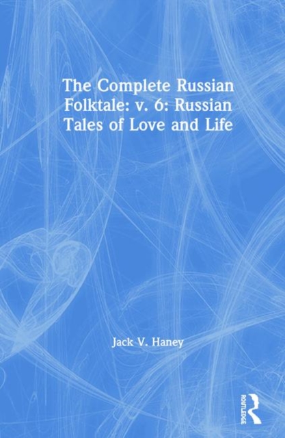 The Complete Russian Folktale: v. 6: Russian Tales of Love and Life, Hardback Book