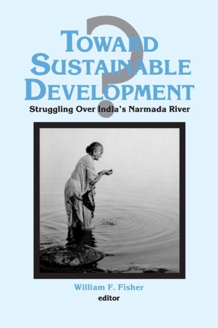 Toward Sustainable Development? : Struggling Over India's Narmada River, Paperback / softback Book