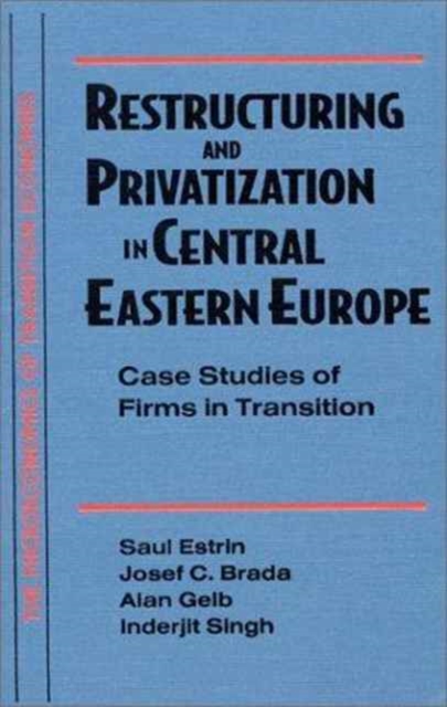 Restructuring and Privatization in Central Eastern Europe : Case Studies of Firms in Transition, Hardback Book