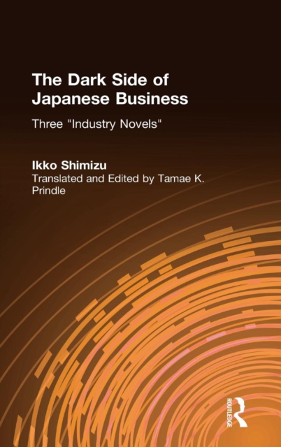 The Dark Side of Japanese Business : Three Industry Novels, Hardback Book