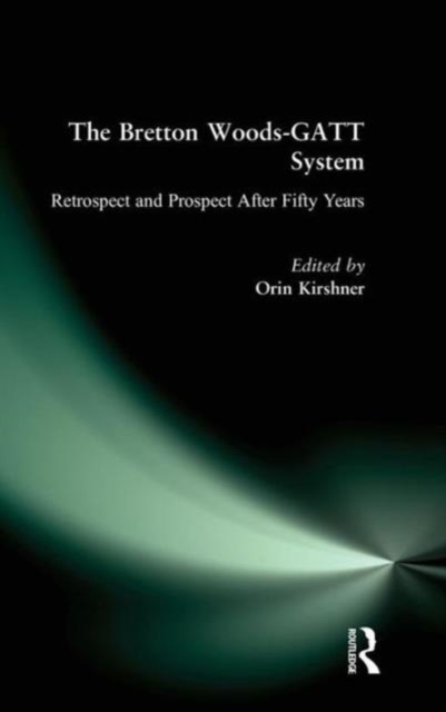 The Bretton Woods-GATT System : Retrospect and Prospect After Fifty Years, Hardback Book