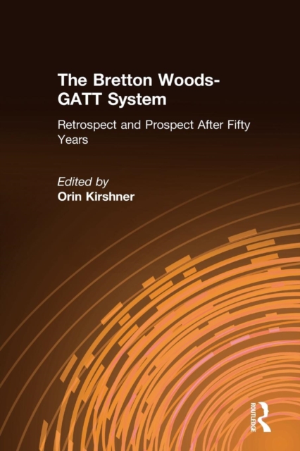 The Bretton Woods-GATT System : Retrospect and Prospect After Fifty Years, Paperback / softback Book