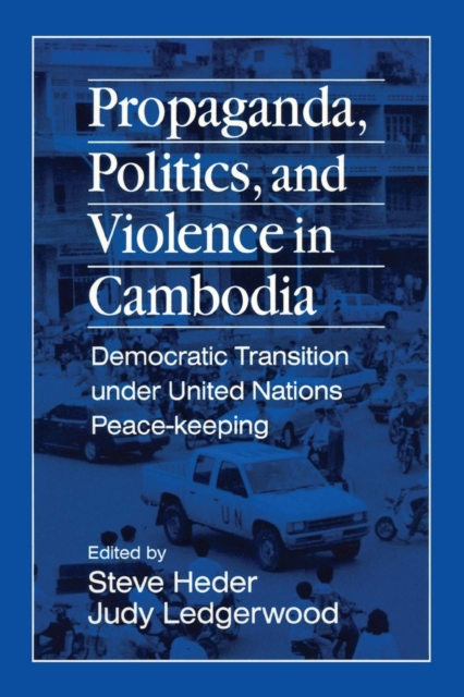 Propaganda, Politics and Violence in Cambodia : Democratic Transition Under United Nations Peace-Keeping, Paperback / softback Book