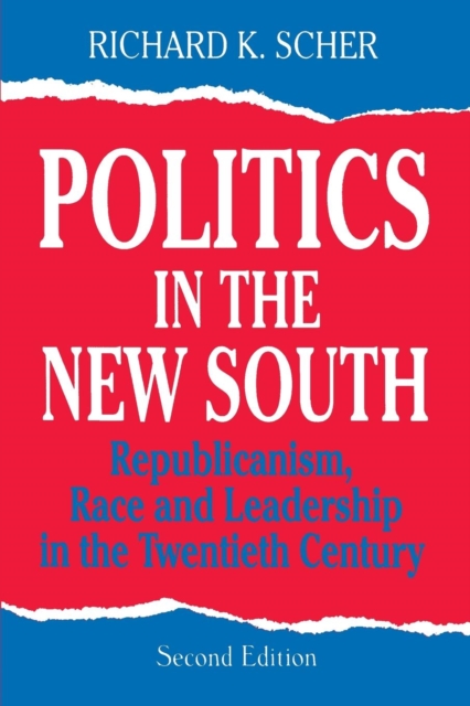 Politics in the New South : Republicanism, Race and Leadership in the Twentieth Century, Paperback / softback Book