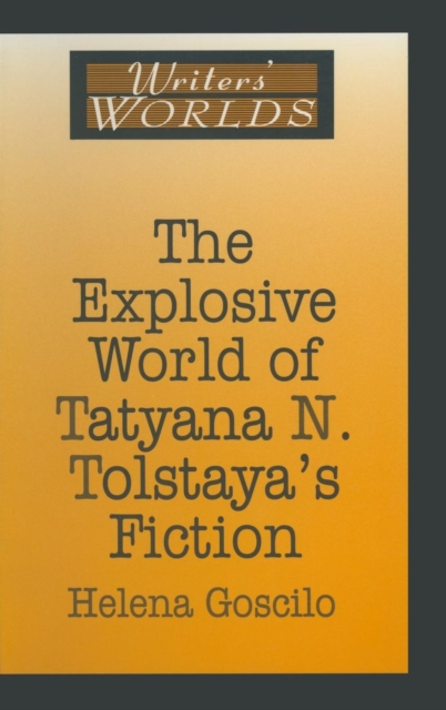 The Explosive World of Tatyana N. Tolstaya's Fiction, Hardback Book
