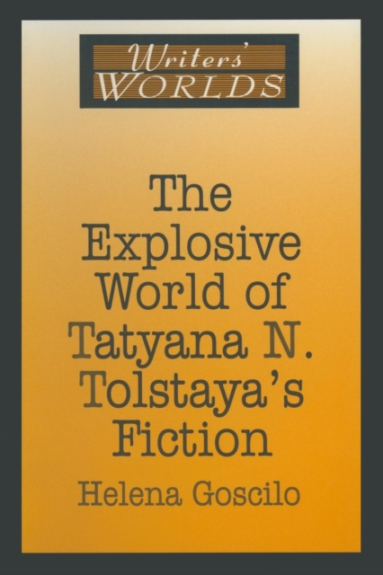 The Explosive World of Tatyana N. Tolstaya's Fiction, Paperback / softback Book